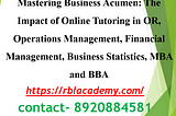 The Impact of Online Tutoring in OR, Operations Management, Financial Management, Business…