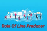 Role of Line Producer