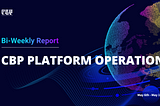 CBP-Platform Operations Biweekly Report