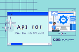API 101: Dive into the world of APIs