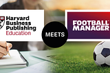 The Future Unicorns of edtech, piece 3: HBS Case studies meet Football Manager