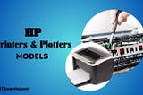 A Comprehensive Guide to HP Printers and Plotters: Models and Setup