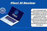 Pixci AI Review | Most Powerful Graphics AI App!