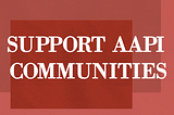 How You Can Support the AAPI Community