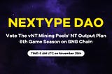 Vote The vNT Mining Pools’ NT Output Plan of 6th Game Season on BNB Chain
