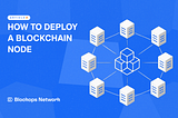 How to Deploy a Blockchain Node in 3, 2, 1