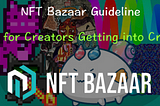 📝NFT Bazaar Guideline | Tips for Creators Getting into Crypto