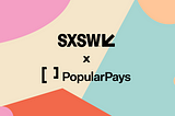 SXSW Goes Pop: Navigating Austin’s biggest week with Popular Pays