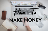 How to Make Money ?