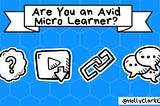 Are You an Avid Micro Learner?