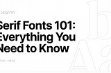 Serif Fonts 101: Everything You Need To Know