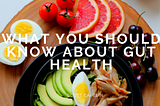 What You Should Know About Gut Health