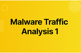 Malware Traffic Analysis 1 Walkthrough — Cyberdefenders