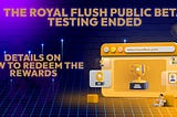 Royal Flush Public Beta Testing Ended — Details on How to Redeem the Rewards