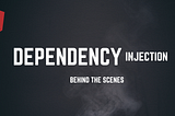 Dependency Injection-Behind the Scenes