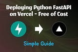 Simple Guide on Deploying Python FastAPI on Vercel — Free of Cost