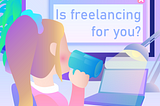 Freelancing work — tempting but not for everyone. Can you become a freelancer?
