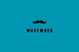 Why Movember Matters (And Why I Show Up Every Year)