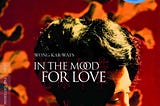 In The Mood For Love: Infidelity is almost Poignant and Endearing