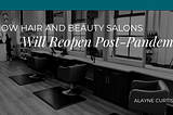 How Hair and Beauty Salons Will Reopen Post-Pandemic