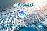 Узнайте больше о крипто трейдинг ботах RoboFi
