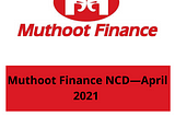 Muthoot Finance’s Secured and Redeemable NCD; Should you Subscribe?