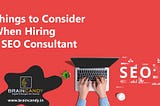 Things to Consider When Hiring an SEO Consultant