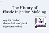 The History of Plastic Injection Molding