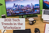 2021 Tech Trends in the Workplace | Alan Rasof