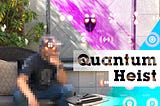 Quantum Heist