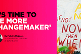It’s time to ‘be more changemaker’