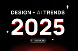 UX/UI Design and AI Trends for 2025