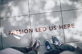 Why Your Career Should be Passion Driven