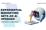 Experiential Marketing Gets an AI Upgrade: From Magic to Immersion