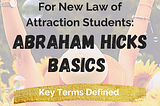 For New Abraham Hicks Students: Law of Attraction Basics and Key Definitions (with Cheat Sheet)