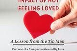 The Virulent Impact of Not Feeling Loved: A Lesson from the Tin Man