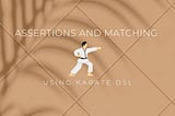 Cheat sheet for Karate Assertions and matching