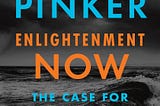Book Review: Enlightenment Now by Stephen Pinker
