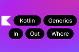 Kotlin Generics Explaind: Mastering in, out, and where
