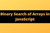 Implement Binary Search of an Array in JavaScript