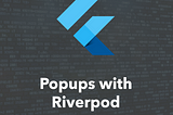 How To Show A Popup In Your Flutter App With Riverpod
