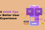15 Ways to Know the UI/UX Design for Better User Experience