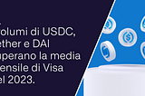 I volumi di Tether, USDC e DAI superano la media mensile di Visa del 2023.