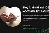 Key Android and iOS Accessibility Features — Apiumhub