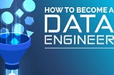 Your Road To Become A Data Engineer.