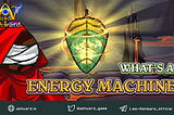 What simply is an “Energy Machine”?