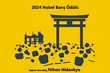 2024 Nobel Barış Ödülü, Atom Bombası Saldırılarından Kurtulanların Japon Kuruluşu Olan Nihon…