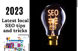 2023 Latest local SEO tips and tricks