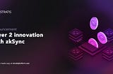 Layer 2 innovation with zksync technology