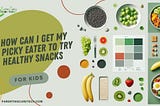 How to Get Your Picky Eater to Try Healthy Snacks 🍏🍎